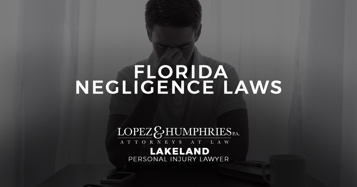 Florida Negligence Laws Lopez & Humphries, P.A.