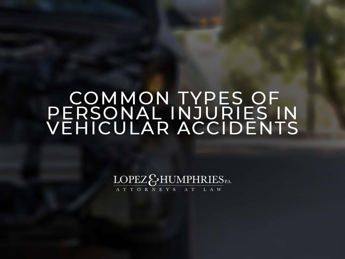 Common Types of Personal Injuries in Vehicular Accidents | Lopez and Humphries