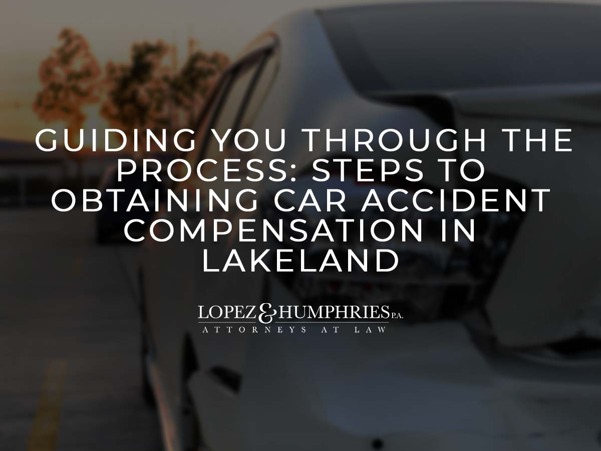 Mastering Car Accident Compensation Steps in Lakeland | López & Humphries, PA