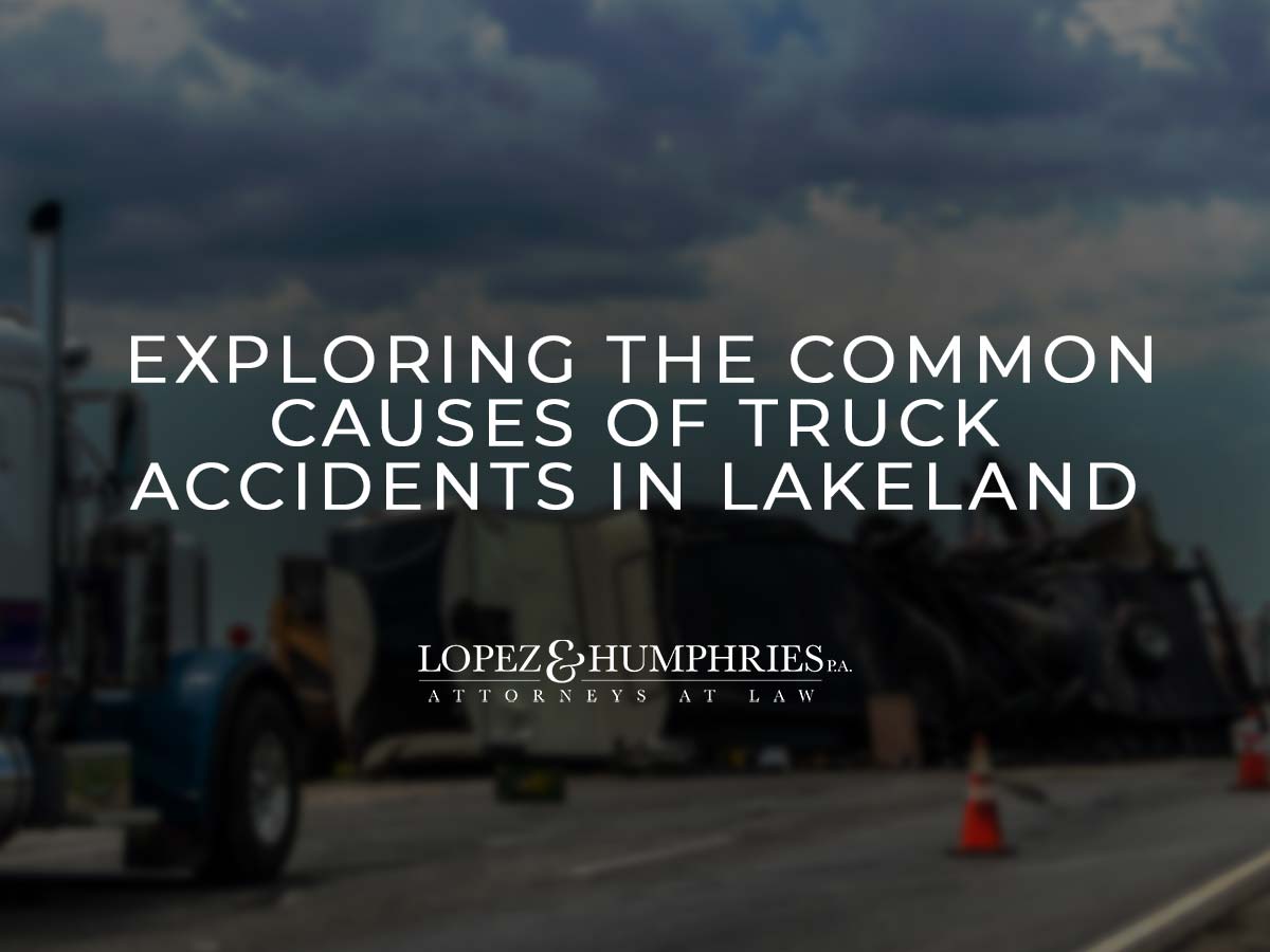 Exploring the Common Causes of Truck Accidents in Lakeland