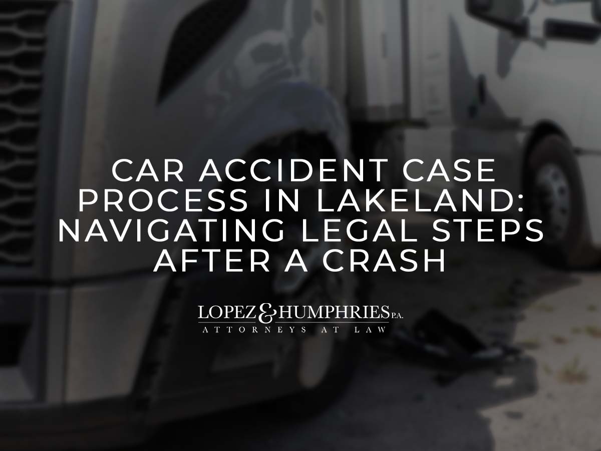 Car Accident Case Process in Lakeland: Navigating Legal Steps after a Crash