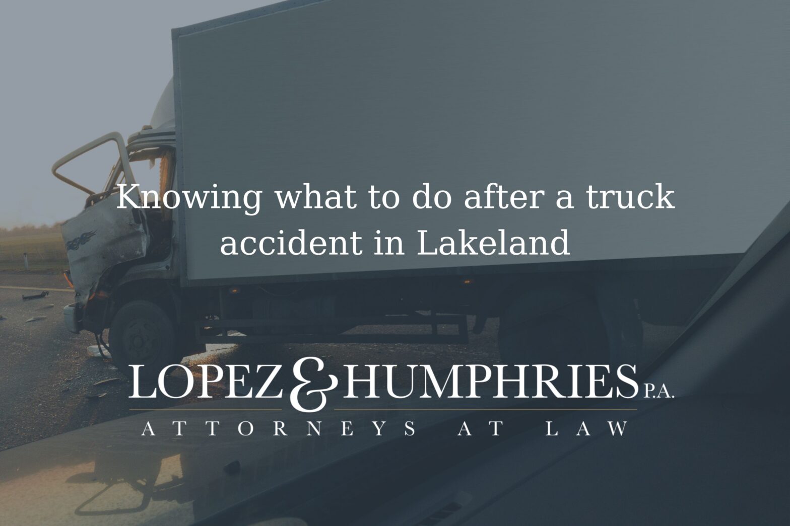 Knowing what to do after a truck accident in Lakeland